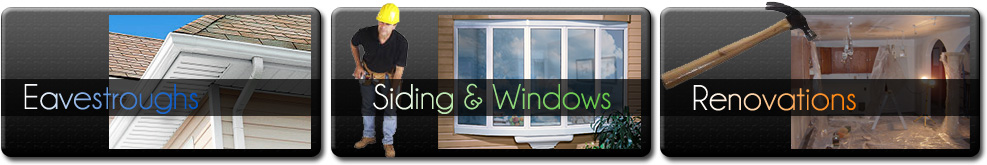 Eavestroughs, Siding & Windows, and Renovations